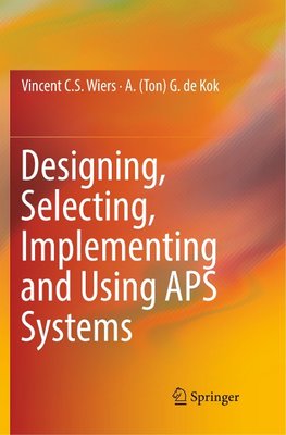 Designing, Selecting, Implementing and Using APS Systems