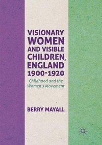 Visionary Women and Visible Children, England 1900-1920