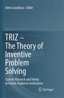 TRIZ - The Theory of Inventive Problem Solving