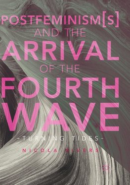 Postfeminism(s) and the Arrival of the Fourth Wave