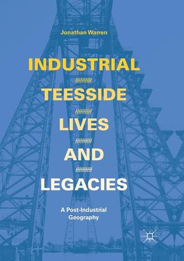 Industrial Teesside, Lives and Legacies