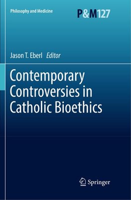 Contemporary Controversies in Catholic Bioethics