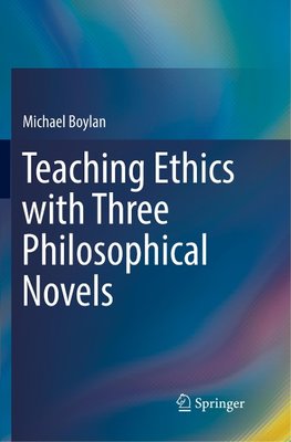 Teaching Ethics with Three Philosophical Novels