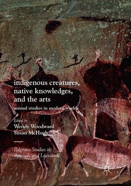 Indigenous Creatures, Native Knowledges, and the Arts