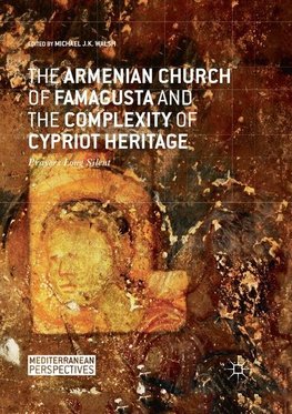 The Armenian Church of Famagusta and the Complexity of Cypriot Heritage