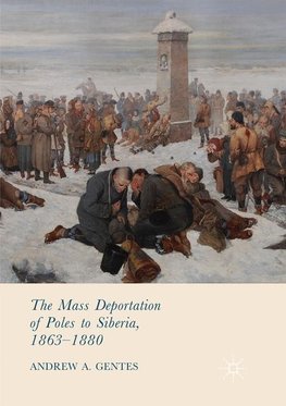 The Mass Deportation of Poles to Siberia, 1863-1880