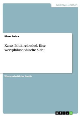 Kants Ethik reloaded. Eine wertphilosophische Sicht