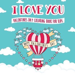 I Love You - Valentines Day Coloring Book for Kids