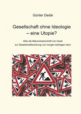 Gesellschaft ohne Ideologie - eine Utopie?