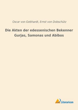 Die Akten der edessenischen Bekenner Gurjas, Samonas und Abibos