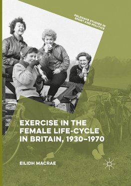 Exercise in the Female Life-Cycle in Britain, 1930-1970