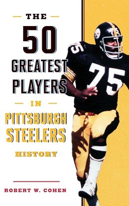 The 50 Greatest Players in Pittsburgh Steelers History