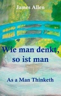 Wie man denkt, so ist man: As a Man Thinketh