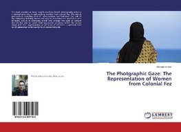 The Photgraphic Gaze: The Representation of Women from Colonial Fez