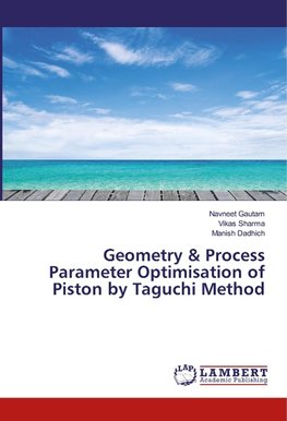 Geometry & Process Parameter Optimisation of Piston by Taguchi Method