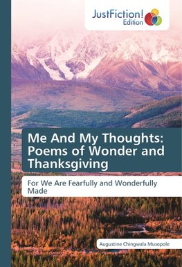 Me And My Thoughts: Poems of Wonder and Thanksgiving