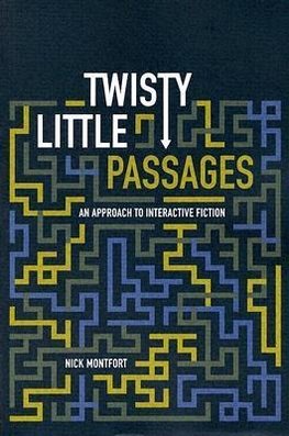 Montfort, N: Twisty Little Passages - An Approach to Interac