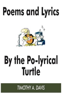 POEMS AND LYRICS BY THE PO-LYRICAL TURTLE