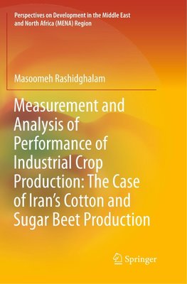 Measurement and Analysis of Performance of Industrial Crop Production: The Case of Iran's Cotton and Sugar Beet Production