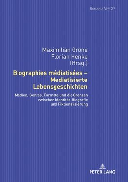 Biographies médiatisées - Mediatisierte Lebensgeschichten