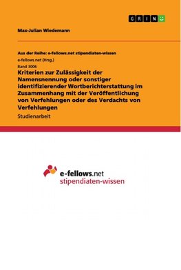 Kriterien zur Zulässigkeit der Namensnennung oder sonstiger identifizierender Wortberichterstattung im Zusammenhang mit der Veröffentlichung von Verfehlungen oder des Verdachts von Verfehlungen