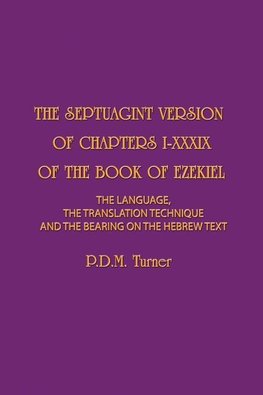 THE SEPTUAGINT VERSION OF CHAPTERS 1-39 OF THE BOOK OF EZEKIEL