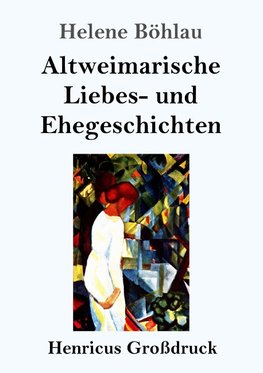 Altweimarische Liebes- und Ehegeschichten (Großdruck)