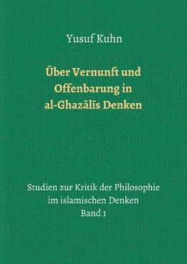 Über Vernunft und Offenbarung in al-Ghazalis Denken