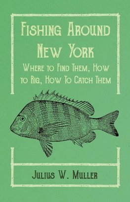 Fishing Around New York - Where to Find Them, How to Rig, How To Catch Them