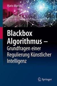 Blackbox Algorithmus - Grundfragen einer Regulierung Künstlicher Intelligenz