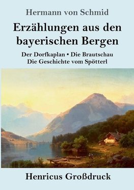 Erzählungen aus den bayerischen Bergen (Großdruck)