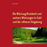 Die Wüstung Dreisbach und weitere Wüstungen in Suhl und der näheren Umgebung