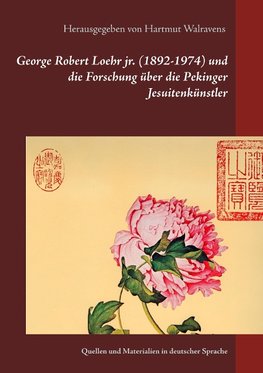 George Robert Loehr jr. (1892-1974) und die Forschung über die Pekinger Jesuitenkünstler