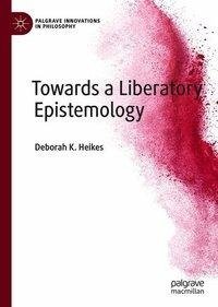 Towards a Liberatory Epistemology