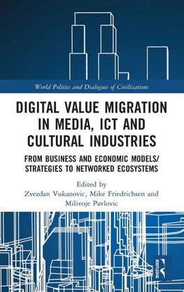 Digital Value Migration in Media, ICT and Cultural Industries