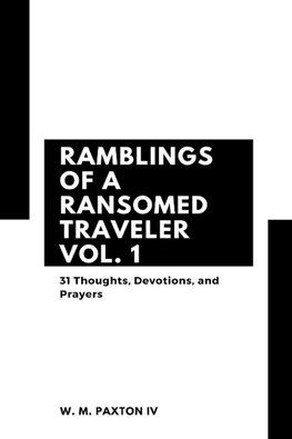 Ramblings of a Ransomed Traveler Vol. 1