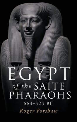 Egypt of the Saite Pharaohs, 664-525 BC