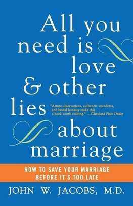 All You Need Is Love and Other Lies about Marriage