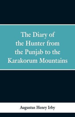 The diary of a hunter from the Punjab to the Karakorum mountains