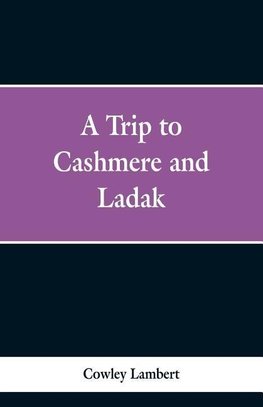 A Trip to Cashmere and Ladak