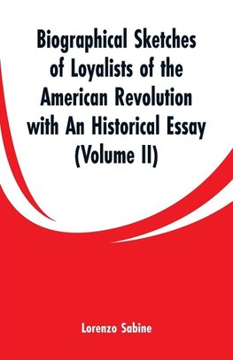 Biographical Sketches of Loyalists of the American Revolution with An Historical Essay