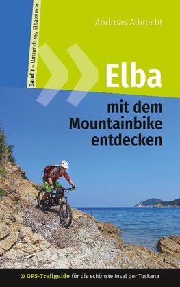 Elba mit dem Mountainbike entdecken 3 - GPS-Trailguide für die schönste Insel der Toskana