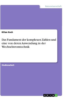 Das Fundament der komplexen Zahlen und eine von deren Anwendung in der   Wechselstromtechnik