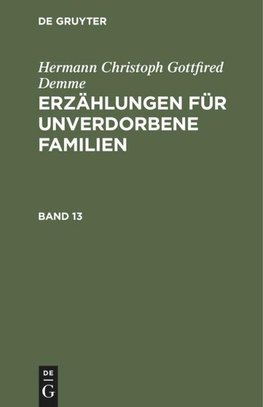 Hermann Christoph Gottfired Demme: Erzählungen für unverdorbene Familien. Band 13