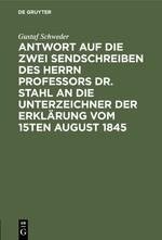 Antwort auf die zwei Sendschreiben des Herrn Professors Dr. Stahl an die Unterzeichner der Erklärung vom 15ten August 1845