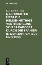 Nachrichten über die heldenmüthige Vertheidigung von Saragossa durch die Spanier in den Jahren 1808 und 1809