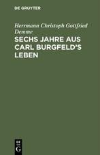 Sechs Jahre aus Carl Burgfeld's Leben