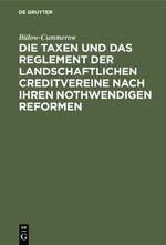 Die Taxen und das Reglement der landschaftlichen Creditvereine nach ihren nothwendigen Reformen