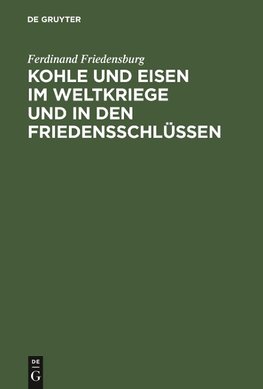 Kohle und Eisen im Weltkriege und in den Friedensschlüssen