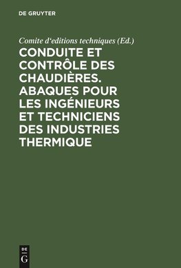 Conduite et contrôle des chaudières. Abaques pour les ingénieurs et techniciens des industries thermique